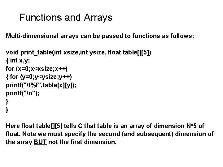 Functions and Arrays Multi-dimensional arrays can be passed to functions as follows: void print_table(int Functions and Arrays Multi-dimensional arrays can be passed to functions as follows: void print_table(int