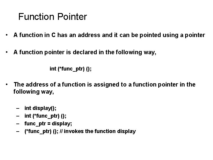 Function Pointer • A function in C has an address and it can be Function Pointer • A function in C has an address and it can be