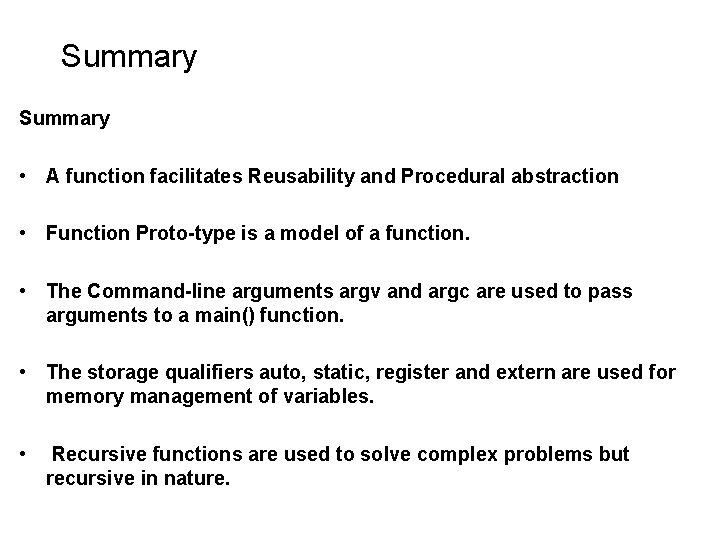 Summary • A function facilitates Reusability and Procedural abstraction • Function Proto-type is a Summary • A function facilitates Reusability and Procedural abstraction • Function Proto-type is a