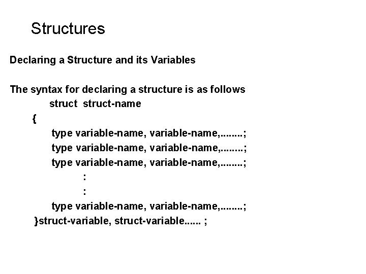 Structures Declaring a Structure and its Variables The syntax for declaring a structure is Structures Declaring a Structure and its Variables The syntax for declaring a structure is