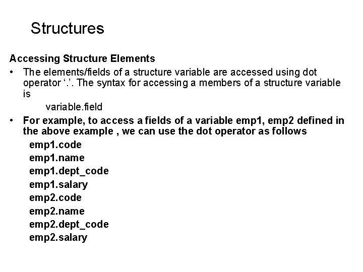 Structures Accessing Structure Elements • The elements/fields of a structure variable are accessed using Structures Accessing Structure Elements • The elements/fields of a structure variable are accessed using