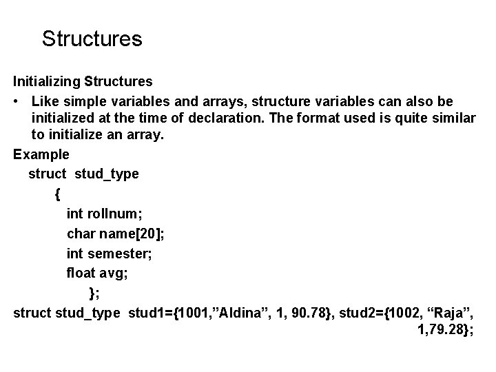 Structures Initializing Structures • Like simple variables and arrays, structure variables can also be Structures Initializing Structures • Like simple variables and arrays, structure variables can also be