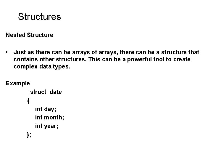 Structures Nested Structure • Just as there can be arrays of arrays, there can Structures Nested Structure • Just as there can be arrays of arrays, there can