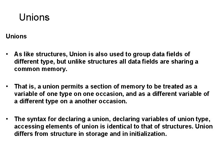 Unions • As like structures, Union is also used to group data fields of Unions • As like structures, Union is also used to group data fields of