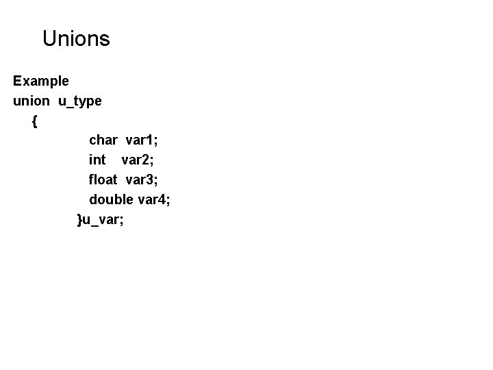 Unions Example union u_type { char var 1; int var 2; float var 3; Unions Example union u_type { char var 1; int var 2; float var 3;