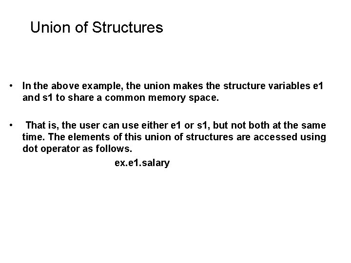 Union of Structures • In the above example, the union makes the structure variables Union of Structures • In the above example, the union makes the structure variables