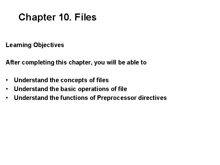 Chapter 10. Files Learning Objectives After completing this chapter, you will be able to Chapter 10. Files Learning Objectives After completing this chapter, you will be able to