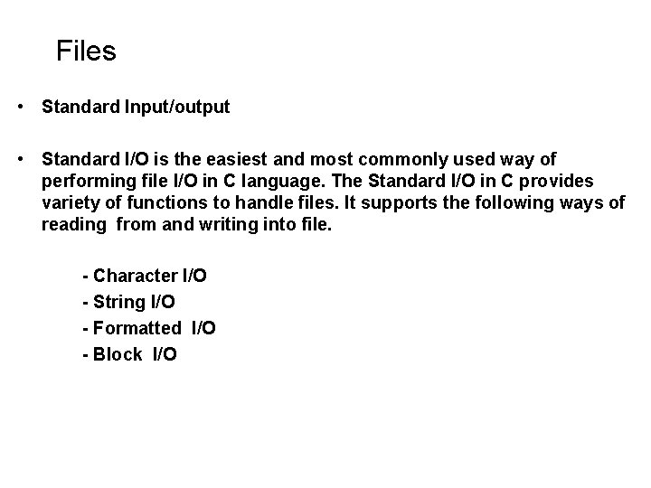 Files • Standard Input/output • Standard I/O is the easiest and most commonly used Files • Standard Input/output • Standard I/O is the easiest and most commonly used