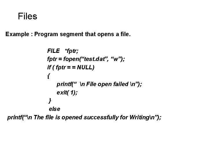 Files Example : Program segment that opens a file. FILE *fptr; fptr = fopen(“test. Files Example : Program segment that opens a file. FILE *fptr; fptr = fopen(“test.