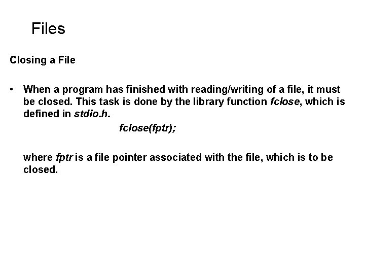 Files Closing a File • When a program has finished with reading/writing of a Files Closing a File • When a program has finished with reading/writing of a