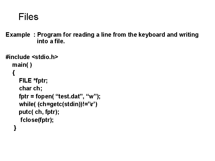 Files Example : Program for reading a line from the keyboard and writing into Files Example : Program for reading a line from the keyboard and writing into