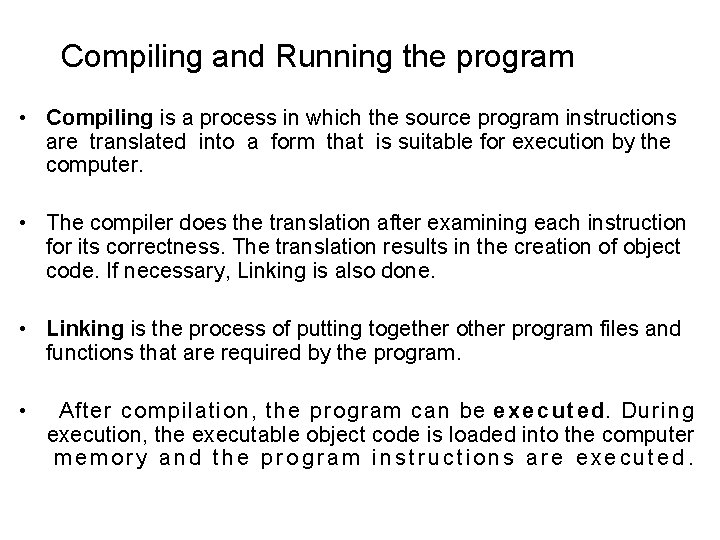 Compiling and Running the program • Compiling is a process in which the source Compiling and Running the program • Compiling is a process in which the source