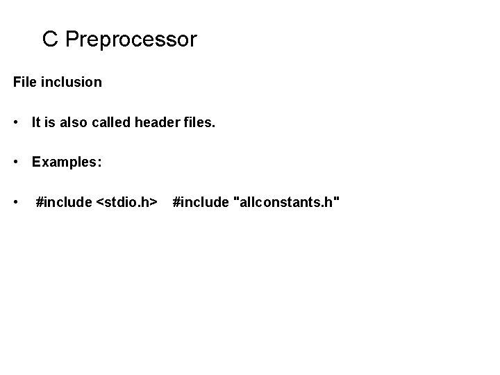 C Preprocessor File inclusion • It is also called header files. • Examples: • C Preprocessor File inclusion • It is also called header files. • Examples: •