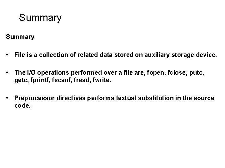 Summary • File is a collection of related data stored on auxiliary storage device. Summary • File is a collection of related data stored on auxiliary storage device.