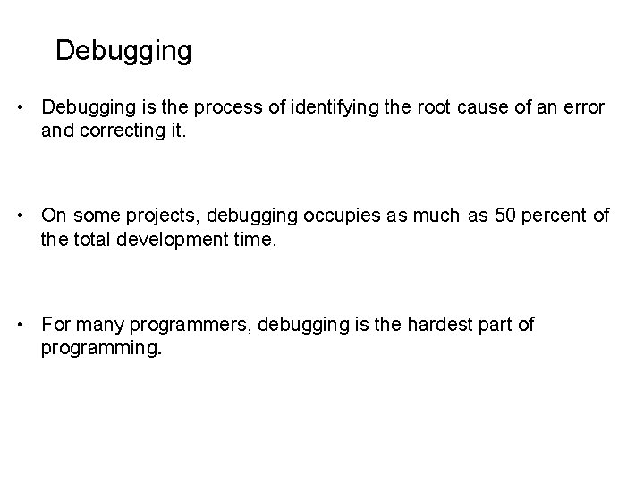 Debugging • Debugging is the process of identifying the root cause of an error Debugging • Debugging is the process of identifying the root cause of an error