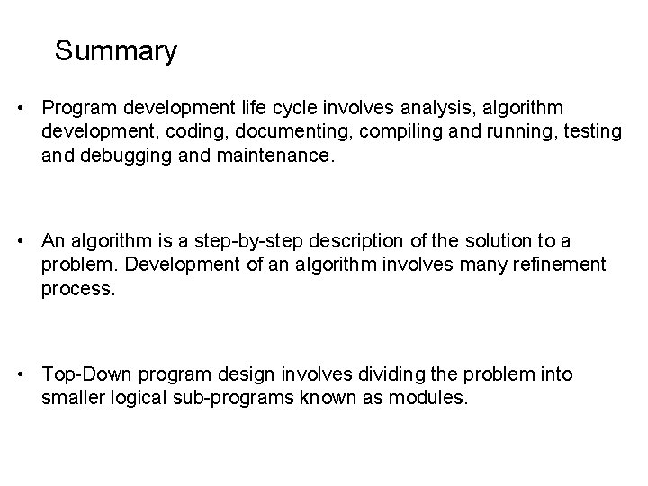 Summary • Program development life cycle involves analysis, algorithm development, coding, documenting, compiling and Summary • Program development life cycle involves analysis, algorithm development, coding, documenting, compiling and