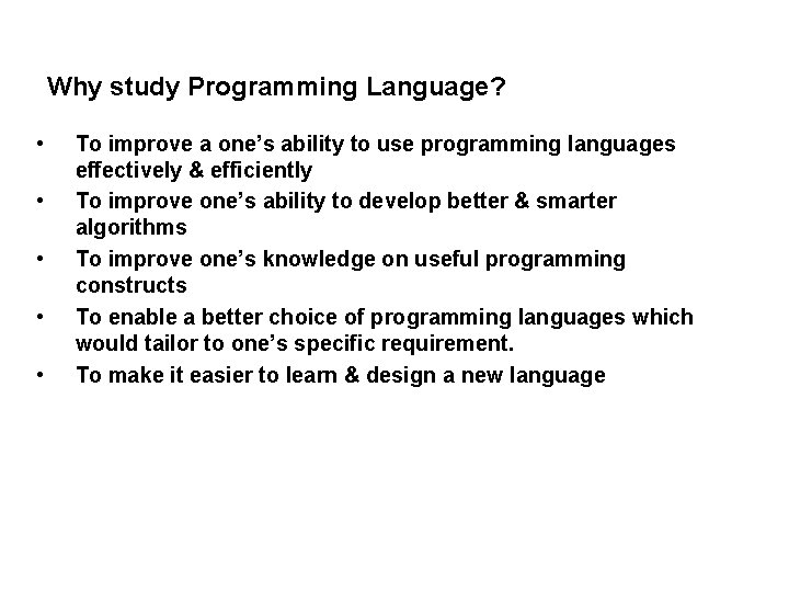 Why study Programming Language? • • • To improve a one’s ability to use Why study Programming Language? • • • To improve a one’s ability to use