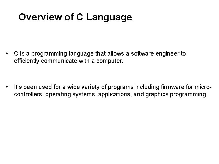 Overview of C Language • C is a programming language that allows a software Overview of C Language • C is a programming language that allows a software
