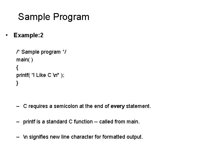 Sample Program • Example: 2 /* Sample program */ main( ) { printf( “I Sample Program • Example: 2 /* Sample program */ main( ) { printf( “I