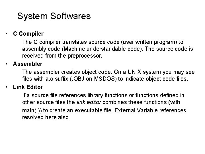 System Softwares • C Compiler The C compiler translates source code (user written program) System Softwares • C Compiler The C compiler translates source code (user written program)