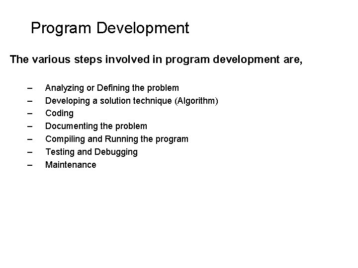 Program Development The various steps involved in program development are, – – – – Program Development The various steps involved in program development are, – – – –