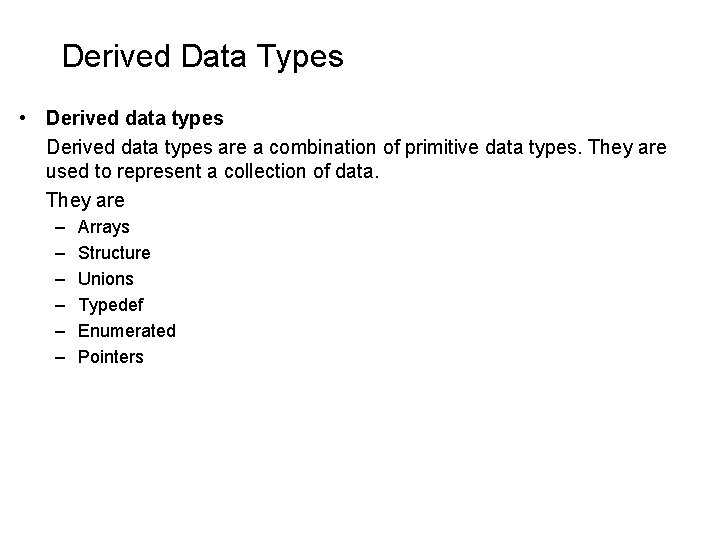 Derived Data Types • Derived data types are a combination of primitive data types. Derived Data Types • Derived data types are a combination of primitive data types.