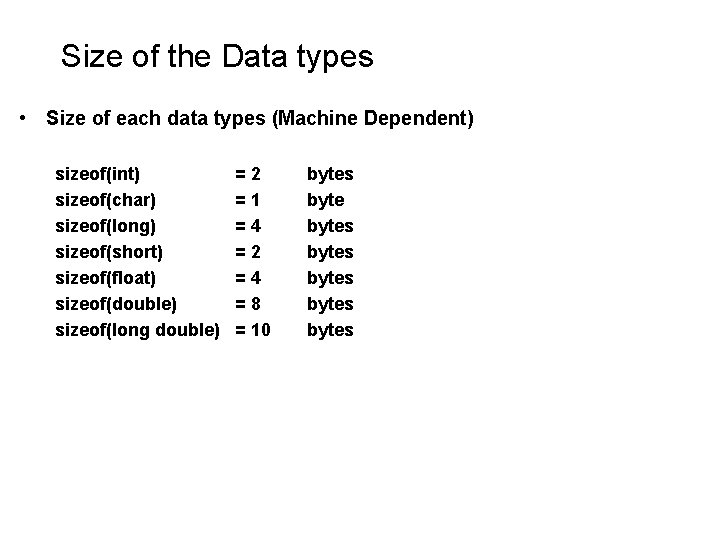 Size of the Data types • Size of each data types (Machine Dependent) sizeof(int) Size of the Data types • Size of each data types (Machine Dependent) sizeof(int)