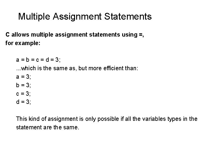 Multiple Assignment Statements C allows multiple assignment statements using =, for example: a = Multiple Assignment Statements C allows multiple assignment statements using =, for example: a =