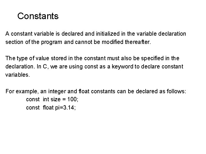 Constants A constant variable is declared and initialized in the variable declaration section of Constants A constant variable is declared and initialized in the variable declaration section of