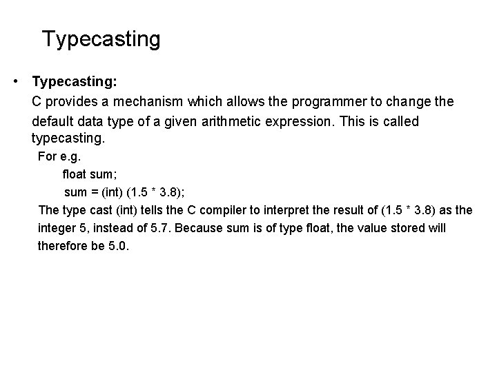 Typecasting • Typecasting: C provides a mechanism which allows the programmer to change the Typecasting • Typecasting: C provides a mechanism which allows the programmer to change the