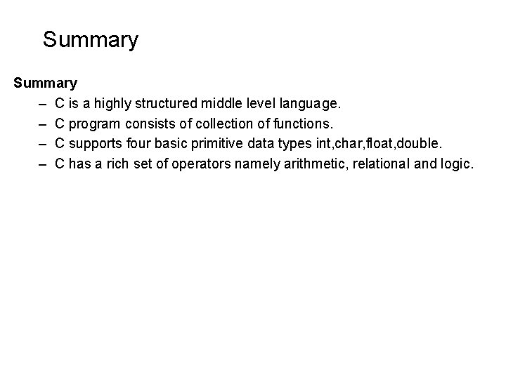 Summary – C is a highly structured middle level language. – C program consists Summary – C is a highly structured middle level language. – C program consists