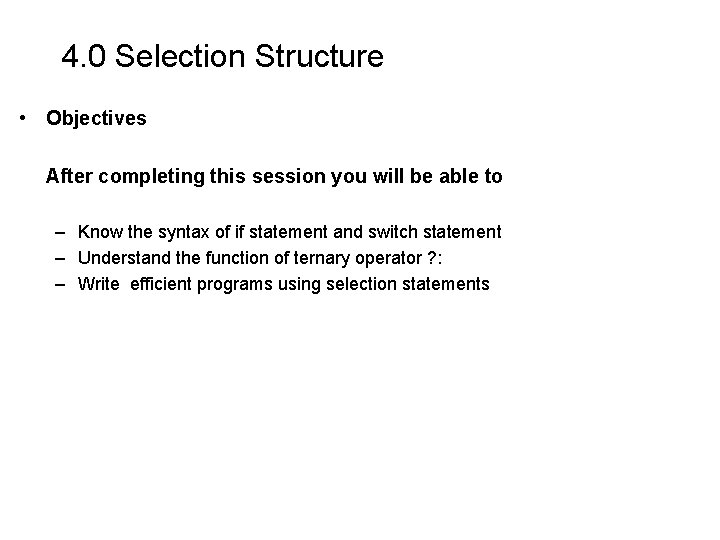 4. 0 Selection Structure • Objectives After completing this session you will be able 4. 0 Selection Structure • Objectives After completing this session you will be able