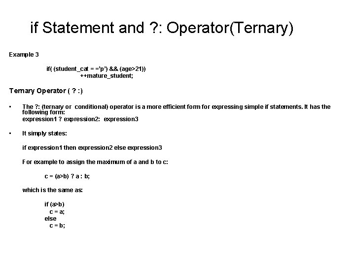 if Statement and ? : Operator(Ternary) Example 3 if( (student_cat = =’p’) && (age>21)) if Statement and ? : Operator(Ternary) Example 3 if( (student_cat = =’p’) && (age>21))