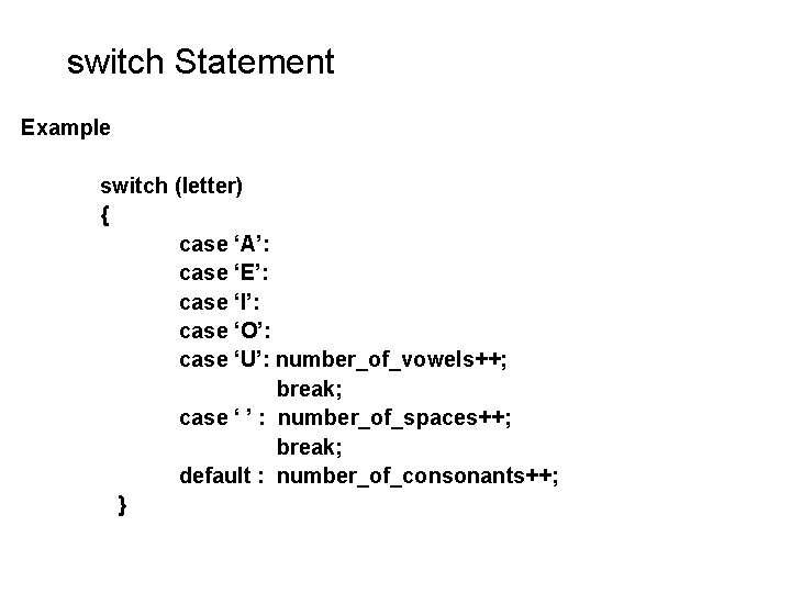 switch Statement Example switch (letter) { case ‘A’: case ‘E’: case ‘I’: case ‘O’: switch Statement Example switch (letter) { case ‘A’: case ‘E’: case ‘I’: case ‘O’: