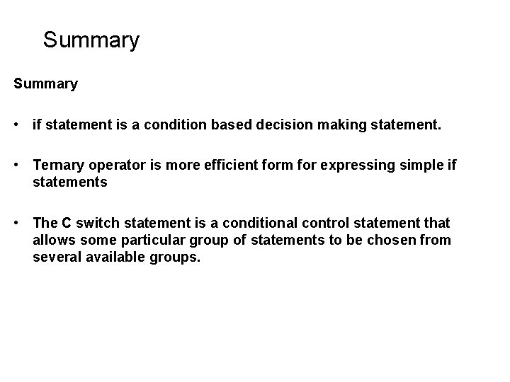 Summary • if statement is a condition based decision making statement. • Ternary operator Summary • if statement is a condition based decision making statement. • Ternary operator