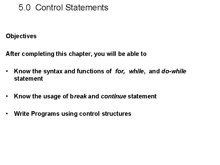 5. 0 Control Statements Objectives After completing this chapter, you will be able to 5. 0 Control Statements Objectives After completing this chapter, you will be able to