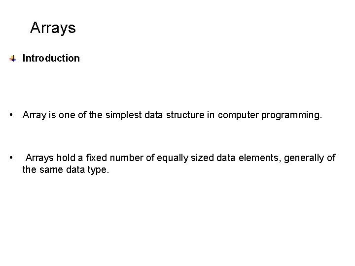 Arrays Introduction • Array is one of the simplest data structure in computer programming. Arrays Introduction • Array is one of the simplest data structure in computer programming.