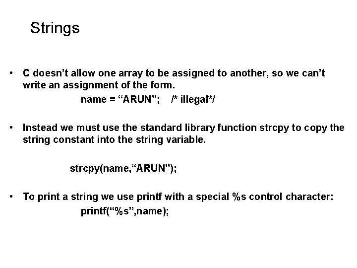 Strings • C doesn’t allow one array to be assigned to another, so we Strings • C doesn’t allow one array to be assigned to another, so we