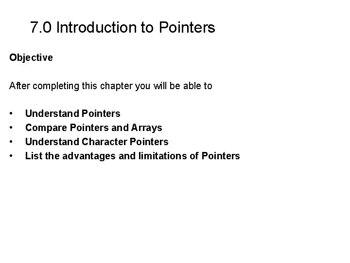 7. 0 Introduction to Pointers Objective After completing this chapter you will be able 7. 0 Introduction to Pointers Objective After completing this chapter you will be able