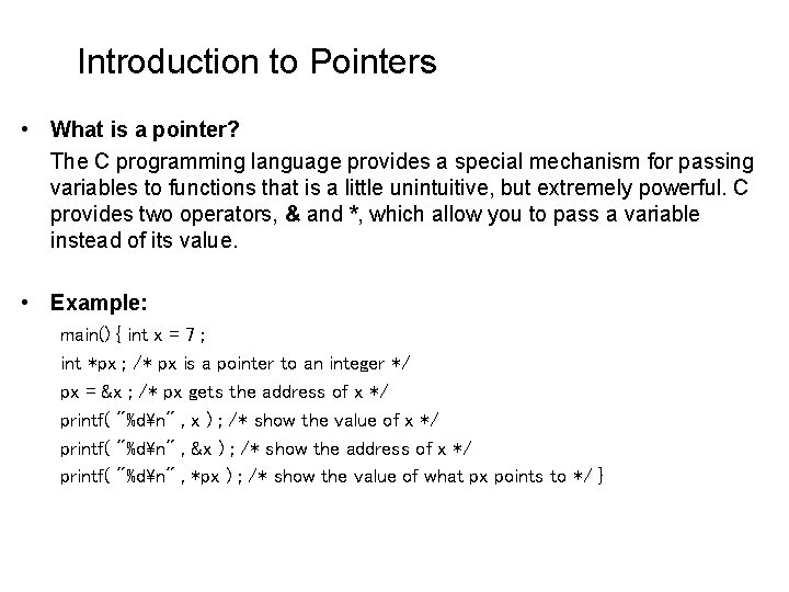 Introduction to Pointers • What is a pointer? The C programming language provides a Introduction to Pointers • What is a pointer? The C programming language provides a