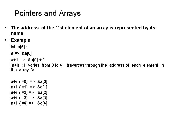 Pointers and Arrays • The address of the 1’st element of an array is Pointers and Arrays • The address of the 1’st element of an array is