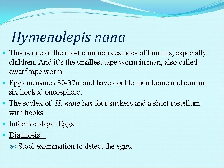 Hymenolepis nana § This is one of the most common cestodes of humans, especially Hymenolepis nana § This is one of the most common cestodes of humans, especially