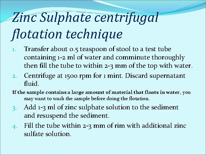 Zinc Sulphate centrifugal flotation technique Transfer about 0. 5 teaspoon of stool to a Zinc Sulphate centrifugal flotation technique Transfer about 0. 5 teaspoon of stool to a