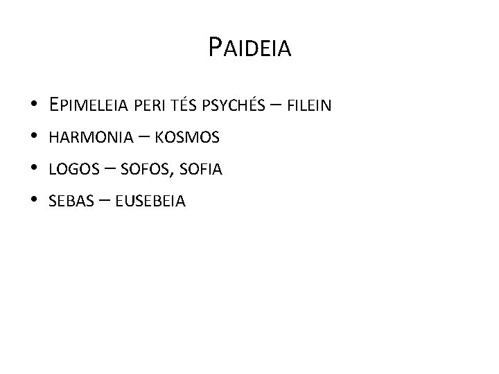 PAIDEIA • EPIMELEIA PERI TÉS PSYCHÉS – FILEIN • HARMONIA – KOSMOS • LOGOS