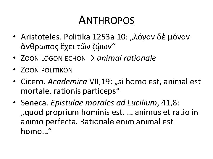 ANTHROPOS • Aristoteles. Politika 1253 a 10: „λόγον δὲ μόνον ἄνθρωπος ἔχει τῶν ζῴων“