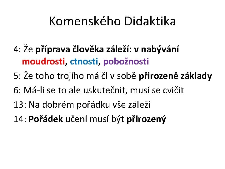 Komenského Didaktika 4: Že příprava člověka záleží: v nabývání moudrosti, ctnosti, pobožnosti 5: Že