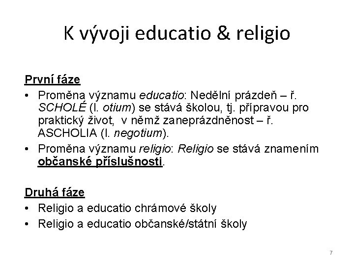 K vývoji educatio & religio První fáze • Proměna významu educatio: Nedělní prázdeň –