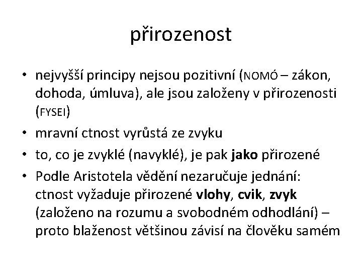 přirozenost • nejvyšší principy nejsou pozitivní (NOMÓ – zákon, dohoda, úmluva), ale jsou založeny