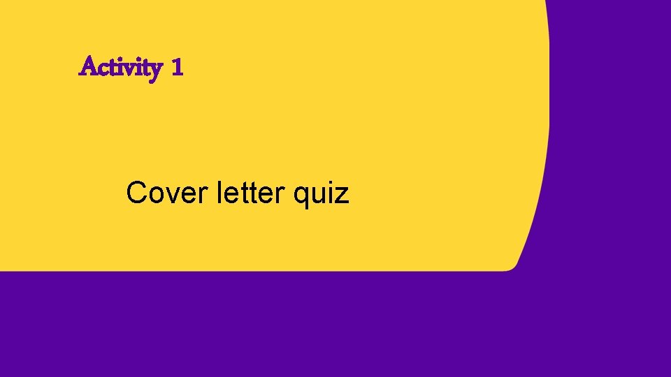 Cover letters and application forms Objectives To learn