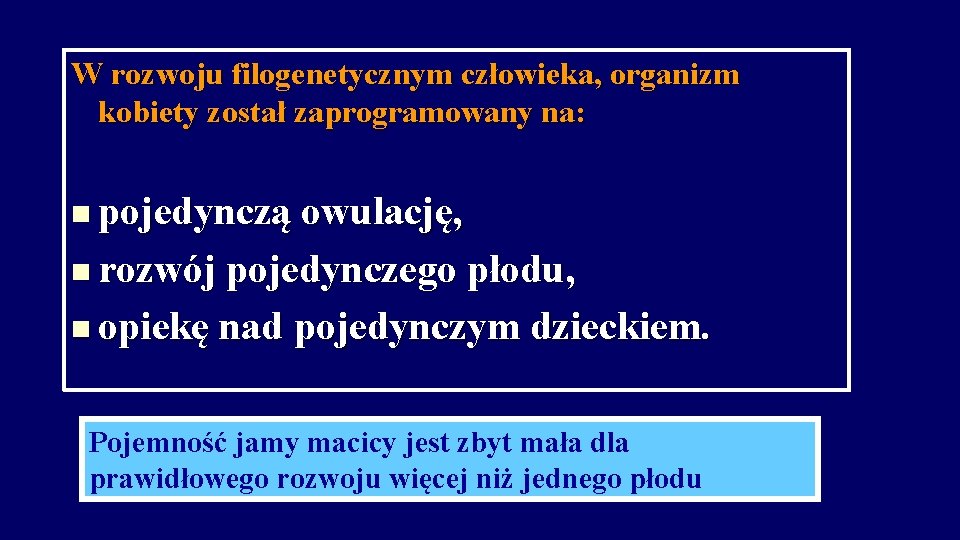 W rozwoju filogenetycznym człowieka, organizm kobiety został zaprogramowany na: n pojedynczą owulację, n rozwój